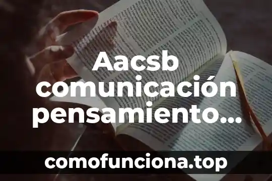 Conocimiento y pensamiento para que es importancia 7 Aacsb comunicación pensamiento reflexivo que es