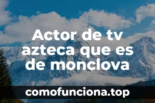 Qué es el número azteca en información 4 Actor de tv azteca que es de monclova