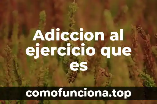 Sol que es infantil 8 Adiccion al ejercicio que es