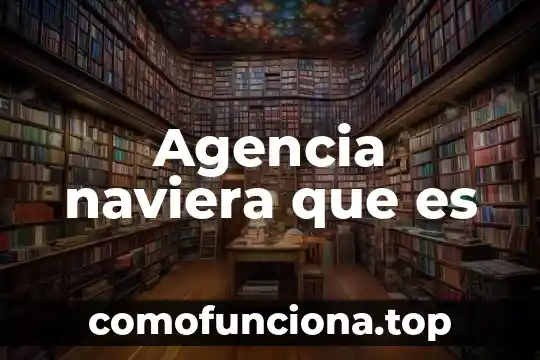 Agencia internacional de energia que es 3 Agencia naviera que es