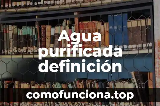 Que es cosecha del agua 4 Agua purificada definición
