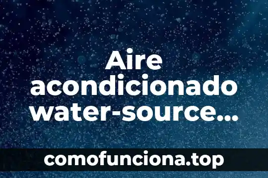 Horas sol que es 6 Aire acondicionado water-source que es