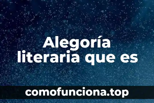 Investigar qué es la alegoría 4 Alegoría literaria que es