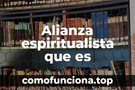Que es una alianza en historia 5 Alianza espiritualista que es