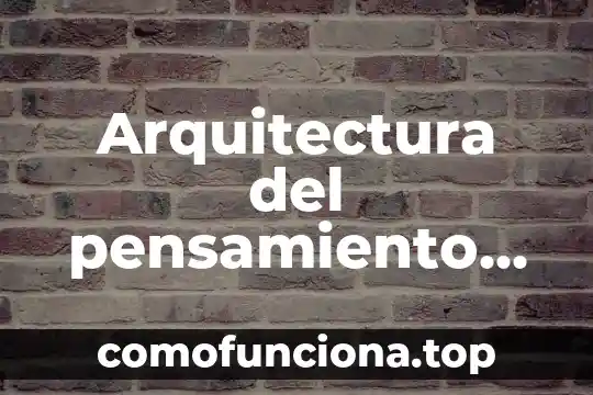 Historia del pensamiento económico que es 6 Arquitectura del pensamiento que es