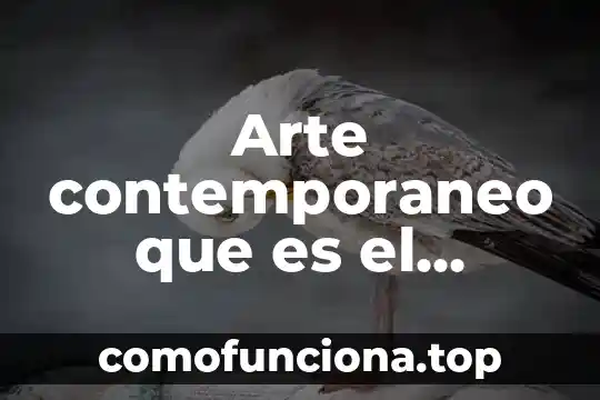 Que es el ensamblaje en el arte contemporaneo 7 Arte contemporaneo que es el cubismo
