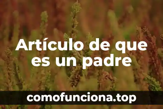 Que es ser padre irresponsable 7 Artículo de que es un padre