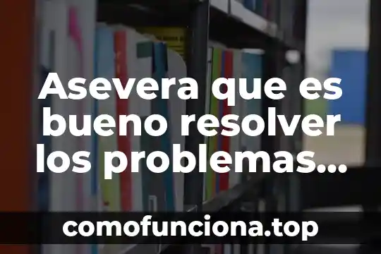 Que es produccion de alimentos de manera sustentable 4 Asevera que es bueno resolver los problemas de manera eficaz