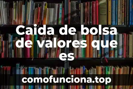 Qué es empresa según la bolsa mexicana de valores 8 Caida de bolsa de valores que es