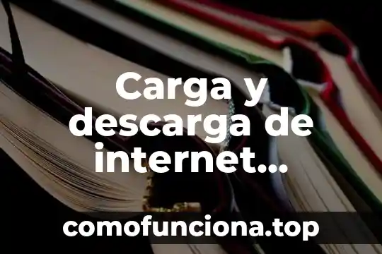 Que es un acumulacionde carga del mismo signo 3 Carga y descarga de internet velocidad que es