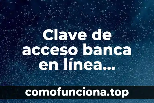 Que es control de acceso tod 4 Clave de acceso banca en línea Bancomer que es