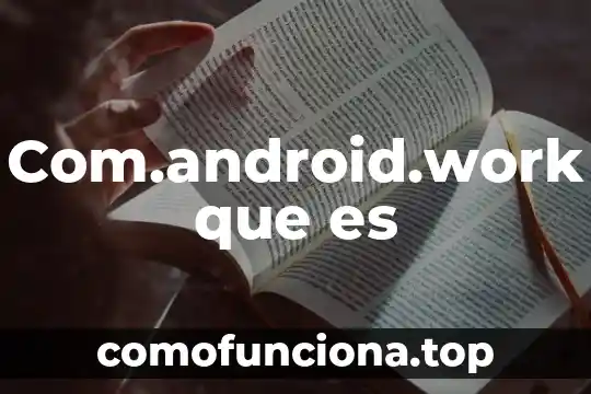 Zorba el griego que es 5 Com.android.work que es