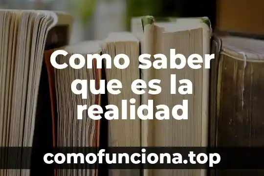 Que es el hombre en la realidad social 8 Como saber que es la realidad