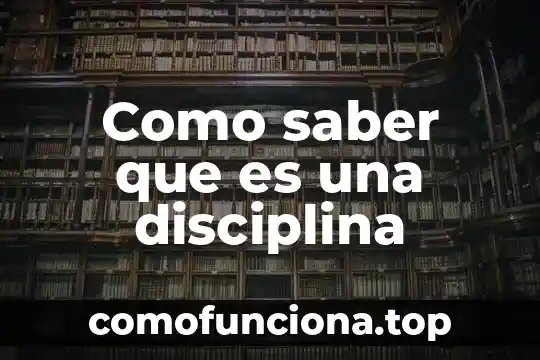 Que es disciplina cientifica segun autores 4 Como saber que es una disciplina