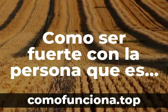 Que es ser rota 4 Como ser fuerte con la persona que es tu debilidad