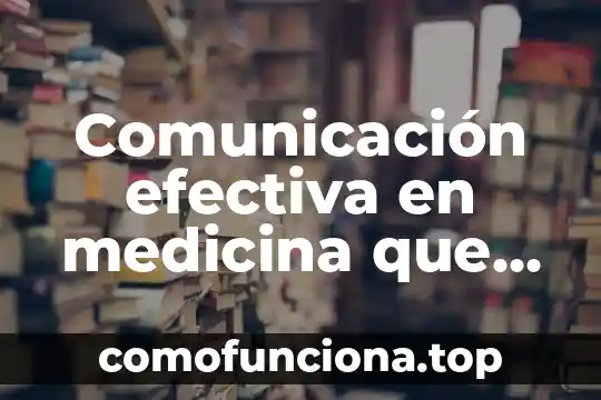 Que es la conciencia corporal y comunicacion en educacion fisica 7 Comunicación efectiva en medicina que es