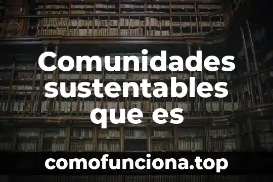 Que es una red de empresas sustentables 3 Comunidades sustentables que es