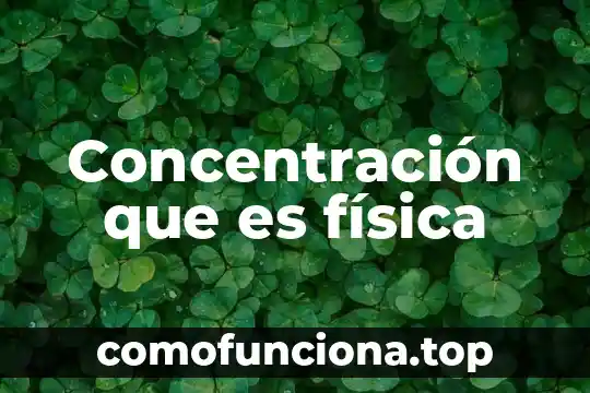 Qué es en física nodo 8 Concentración que es física