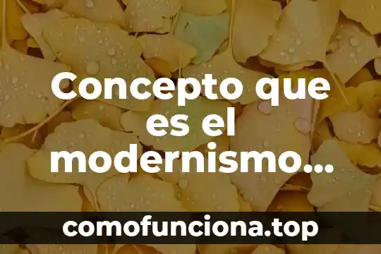 Que es el periodo plioceno 5 Concepto que es el modernismo periodo