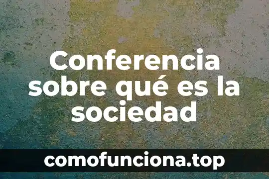 Que es una sociedad de la informacioo 8 Conferencia sobre qué es la sociedad
