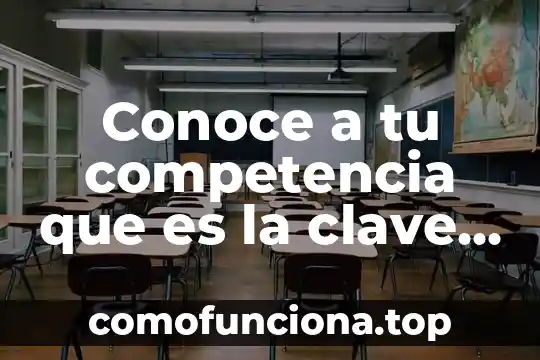 Que es ser tu debilidad 4 Conoce a tu competencia que es la clave de mejorar