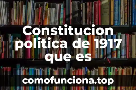 Que es salvajismo significado 4 Constitucion politica de 1917 que es