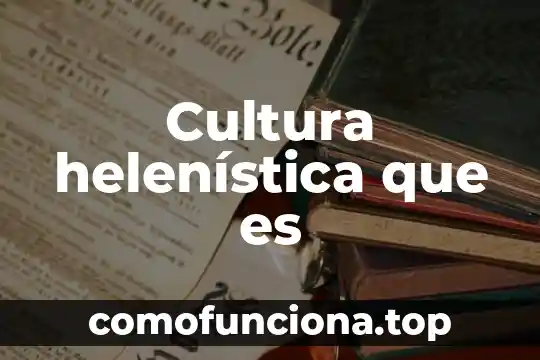 Que es cultura idiomatica 4 Cultura helenística que es