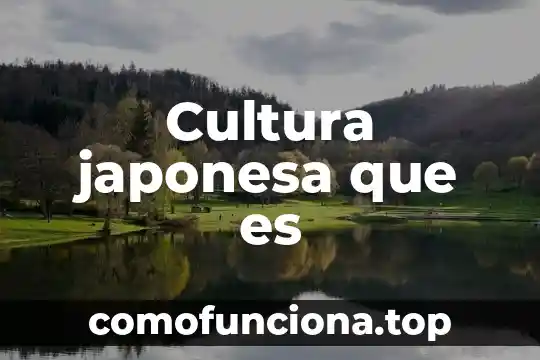 Qué es la cultura en México 5 Cultura japonesa que es