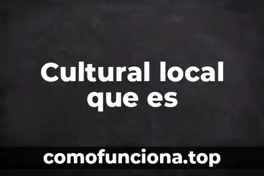 Que es relativismo cultural ejemplos 3 Cultural local que es
