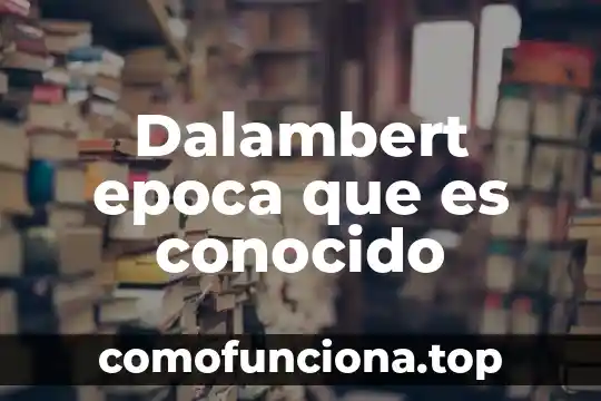 Que es conocido como el siglo de las luces 4 Dalambert epoca que es conocido