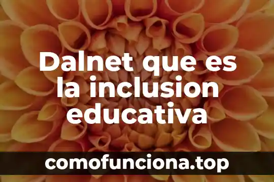 Que es consolidar el concepto de inclusion 6 Dalnet que es la inclusion educativa