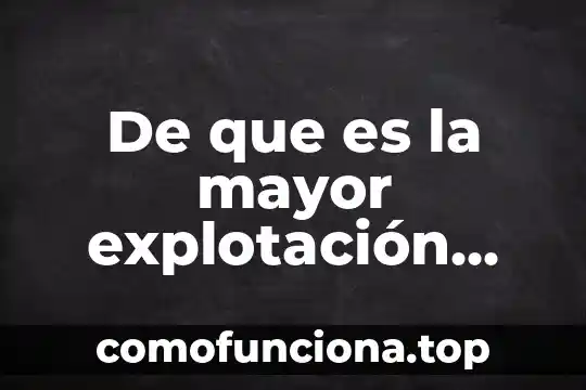 Que es arte menor y arte mayor 4 De que es la mayor explotación minera en mexico