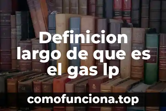 Que es mas pesado el oxigeno o el gas lp 3 Definicion largo de que es el gas lp