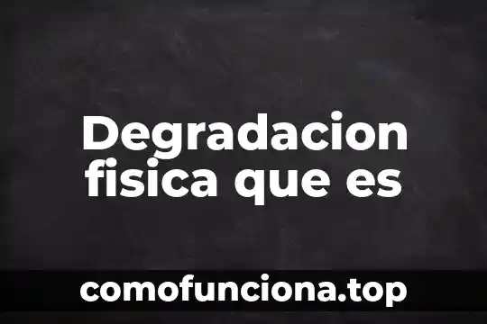 Que es el calentamiento fisico corporal en física 3 Degradacion fisica que es