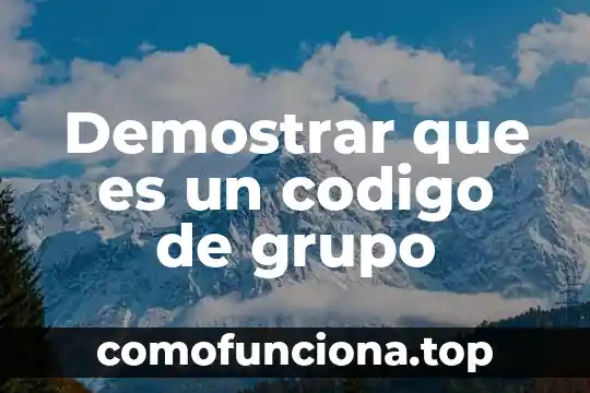 Qué es demostrar un conocimiento 5 Demostrar que es un codigo de grupo