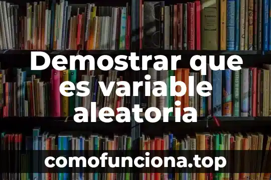 Qué es demostrar un conocimiento 3 Demostrar que es variable aleatoria