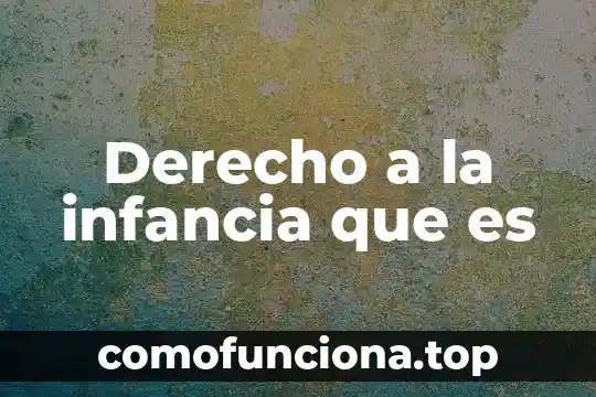 En derecho qué es un principio 6 Derecho a la infancia que es