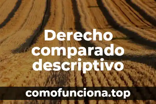 Que es el conocimiento descriptivo 8 Derecho comparado descriptivo