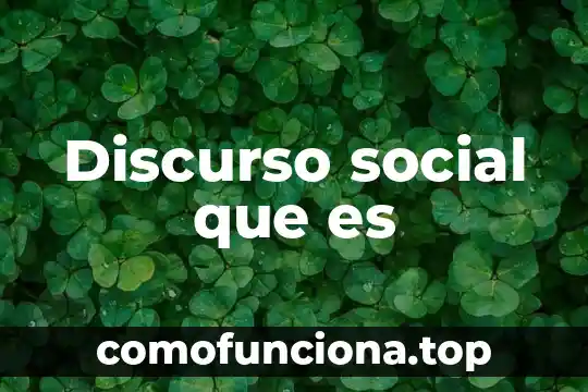 Qué es un discurso de despedida definición 3 Discurso social que es
