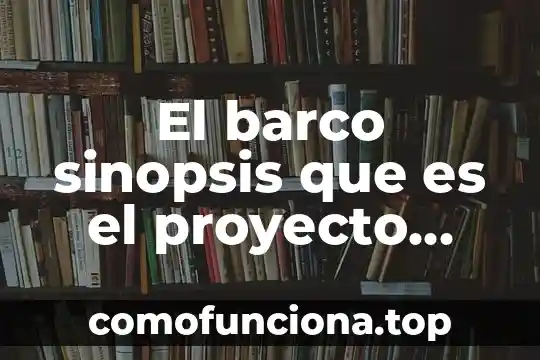 Que es un proyecto darba 5 El barco sinopsis que es el proyecto alejandria