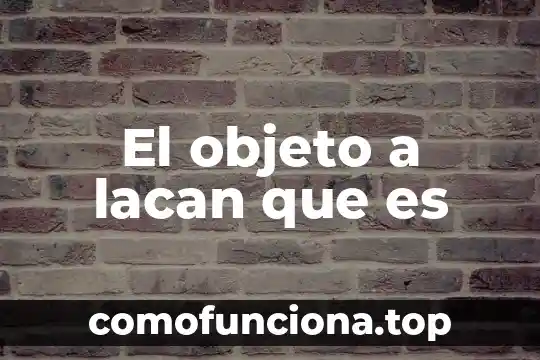 Que es el cambio de objeto 3 El objeto a lacan que es