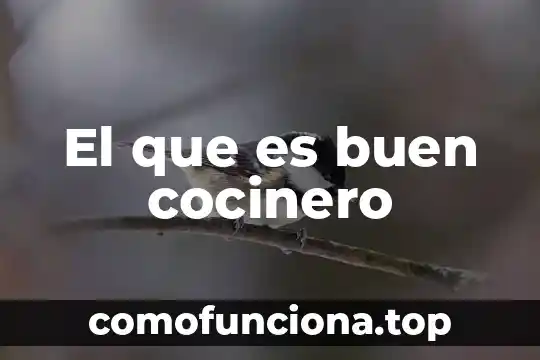 Que es dejar un buen legado 7 El que es buen cocinero