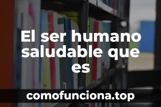 Que es progreso humano 8 El ser humano saludable que es