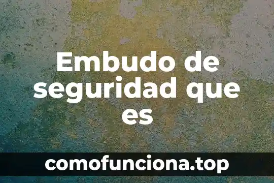 Seguridad cibernética 5 Embudo de seguridad que es
