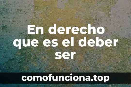 Que es el deber ser y ser 8 En derecho que es el deber ser