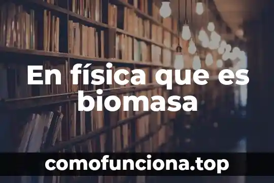 Qué es una red lógica y física 5 En física que es biomasa