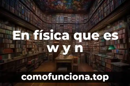 Que es el principio de pascal en la fisica 4 En física que es w y n