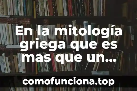 Que es mas peligroso hiperglucemia o hipoglucemia 3 En la mitología griega que es mas que un dios