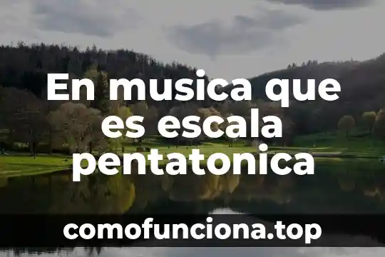 Qué es música slasa 5 En musica que es escala pentatonica