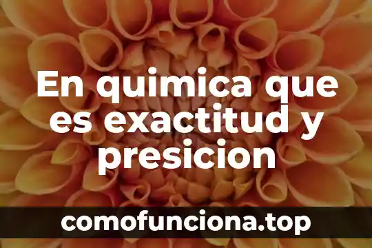 Qué es un compuesto en química 4 En quimica que es exactitud y presicion